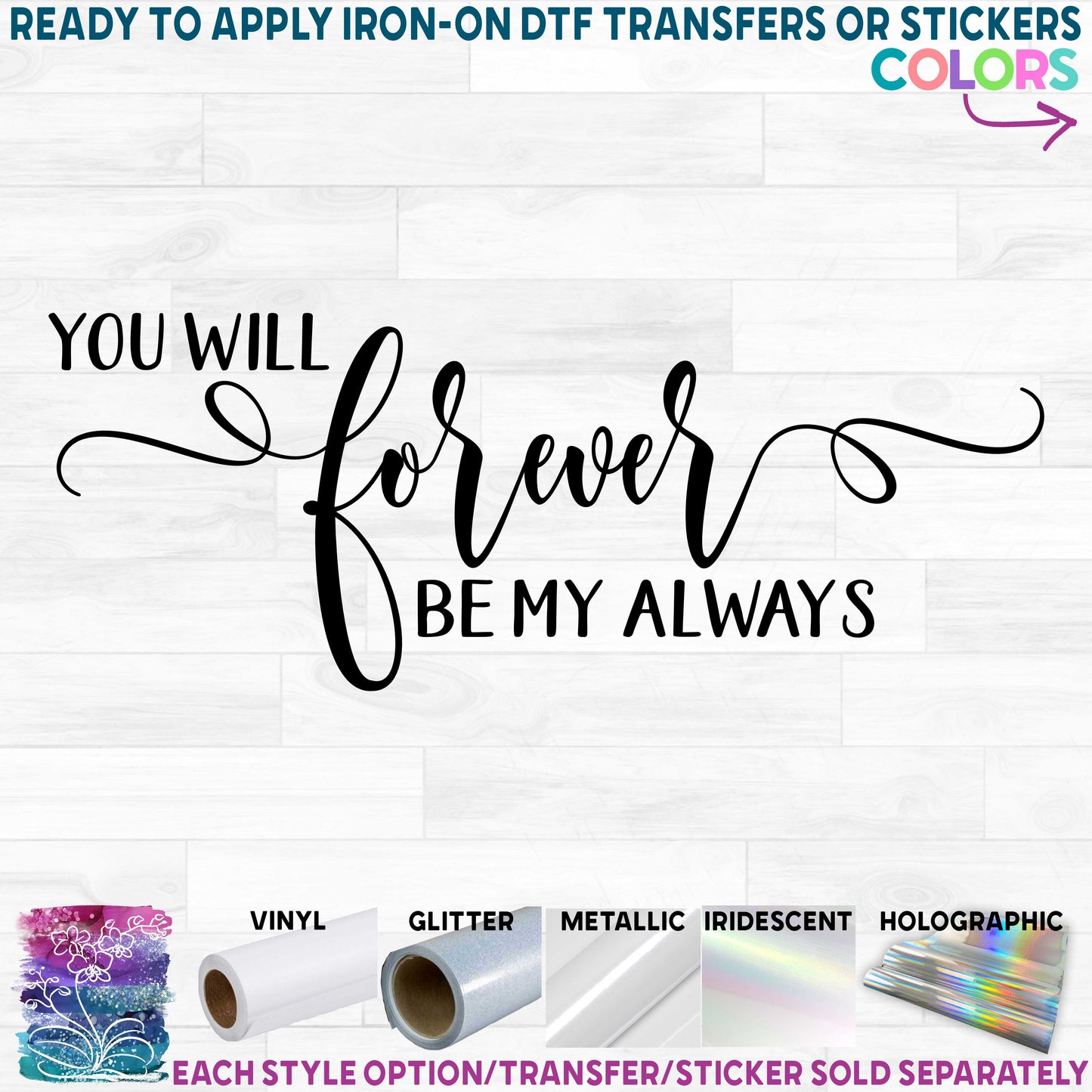 (s284-E) You will Forever by My Printed Heat Transfer or Sticker