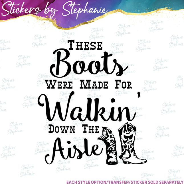 (s03-438) These Boots Were Made for Walking Down the Isle Iron-On Transfer