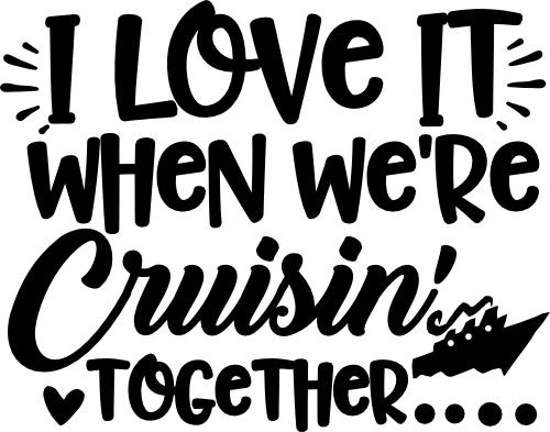 (303-02-D) I Love It When We're Cruisin' Together Cruise Cruising