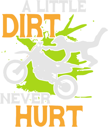 (s307-2-1B) A Little Dirt Never Hurt Motocross Dirt Bike