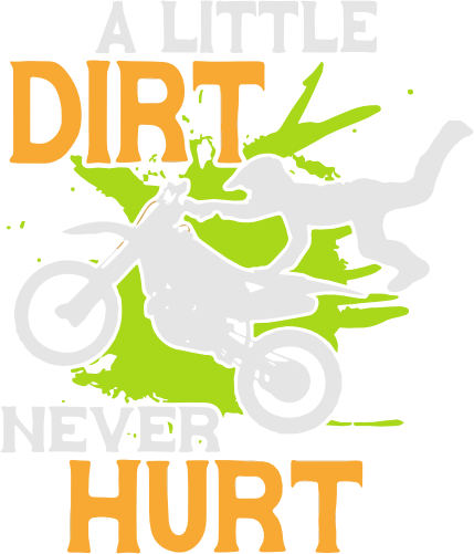 (s307-2-1B) A Little Dirt Never Hurt Motocross Dirt Bike