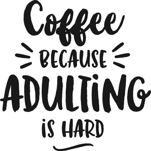 (s308-2B) Coffee Because Adulting is Hard
