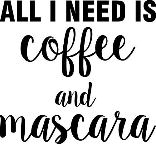 (s308-2H) All I Need is Coffee & Mascara