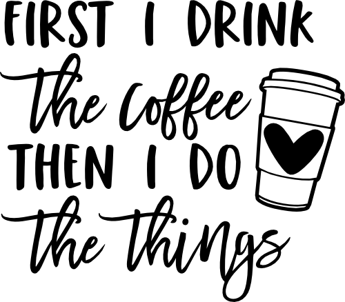 (s308-2D) First I Drink the Coffee then I do the Things