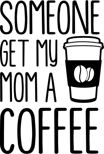 (s308-2M) Someone Get My Mom a Coffee