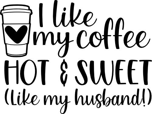 (s308-2N1) I Like My Coffee Hot & Sweet Like My Husband