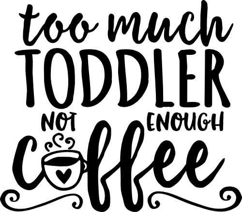 (s308-2F) Too Much Toddler Not Enough Coffee