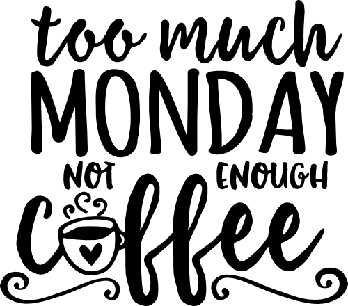 (s308-2F) Too Much Monday Not Enough Coffee