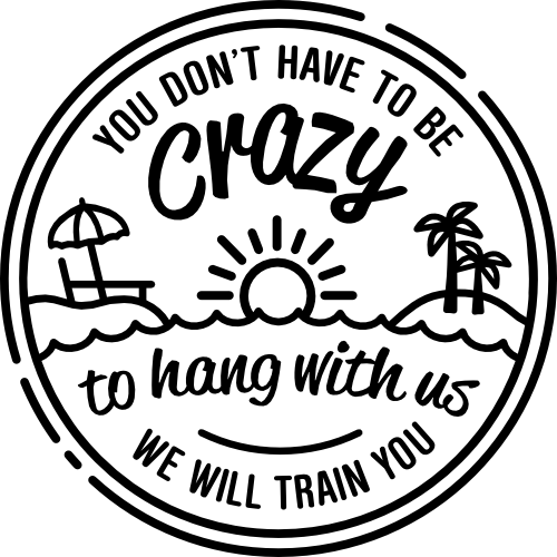 (340-A) You Don't Have to be Crazy to Hang With Us We Will Train You