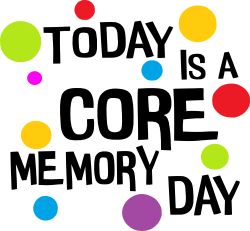 (351-D5-02) Today is a Core Memory Day