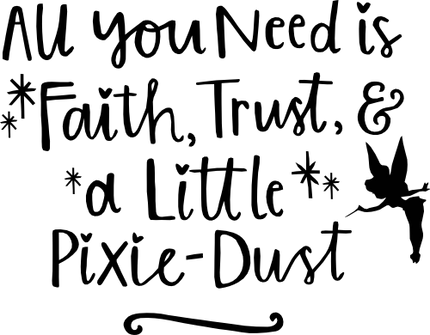 (351-D5-24) All You Need is Faith, Trust & A a Little Pixie Dust