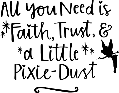 (351-D5-24) All You Need is Faith, Trust & A a Little Pixie Dust