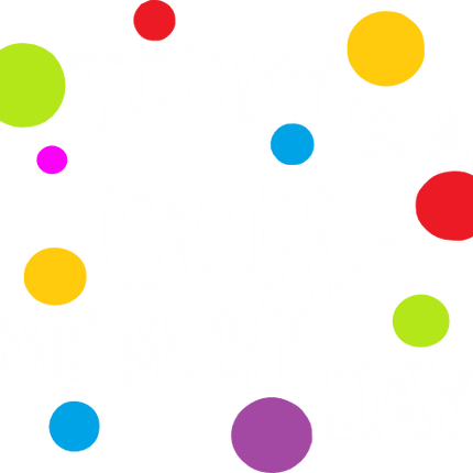(351-D5-02) Today is a Core Memory Day