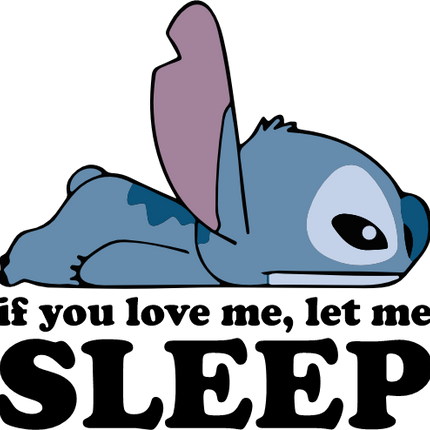 (351-D8-2S) Stitch If You Love Me Let Me Sleep