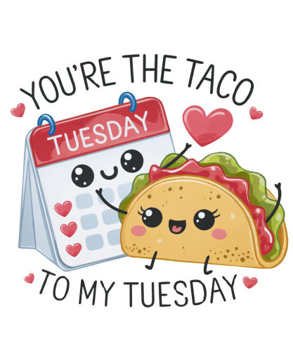 (s368-4) You're the Taco to My Tuesday