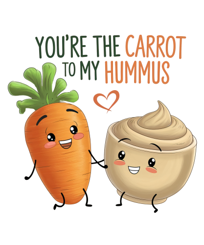 (s368-4) You're the Carrot to My Hummus