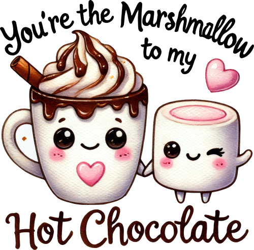 (s368-4-Q) You're the Marshmallow to my My Hot Chocolate