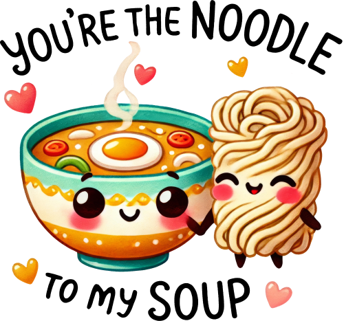 (s368-4-T) You're the Noodle to My Soup