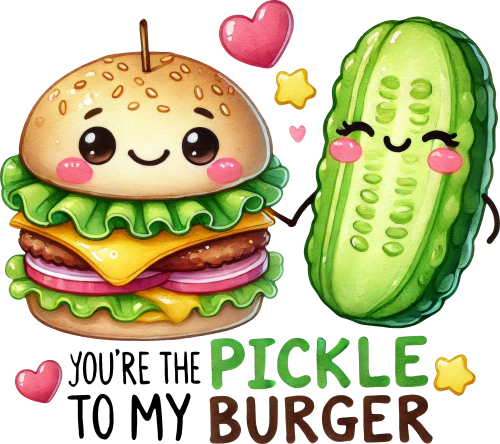 (s368-4-W) You're the Pickle to My Burger
