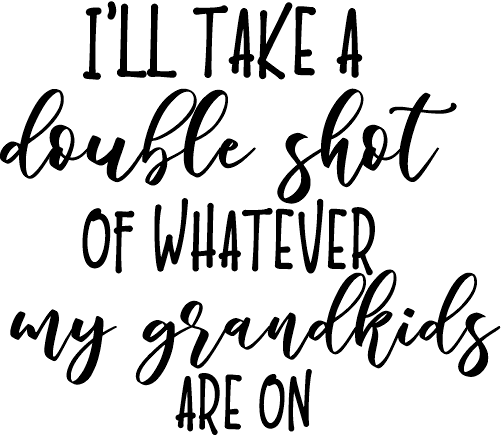 (s370-2) Double Shot of Whatever My Grandkids are On