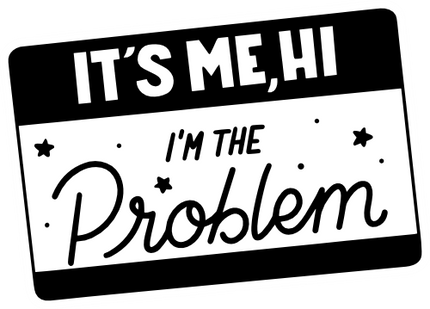 (s399-O10-1A) Hi It's Me I'm the Problem