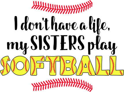 (041-06-1P) I don't have a Life my Sister's play Softball