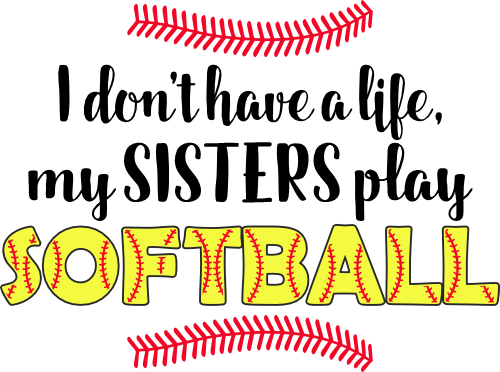 (041-06-1P) I don't have a Life my Sister's play Softball