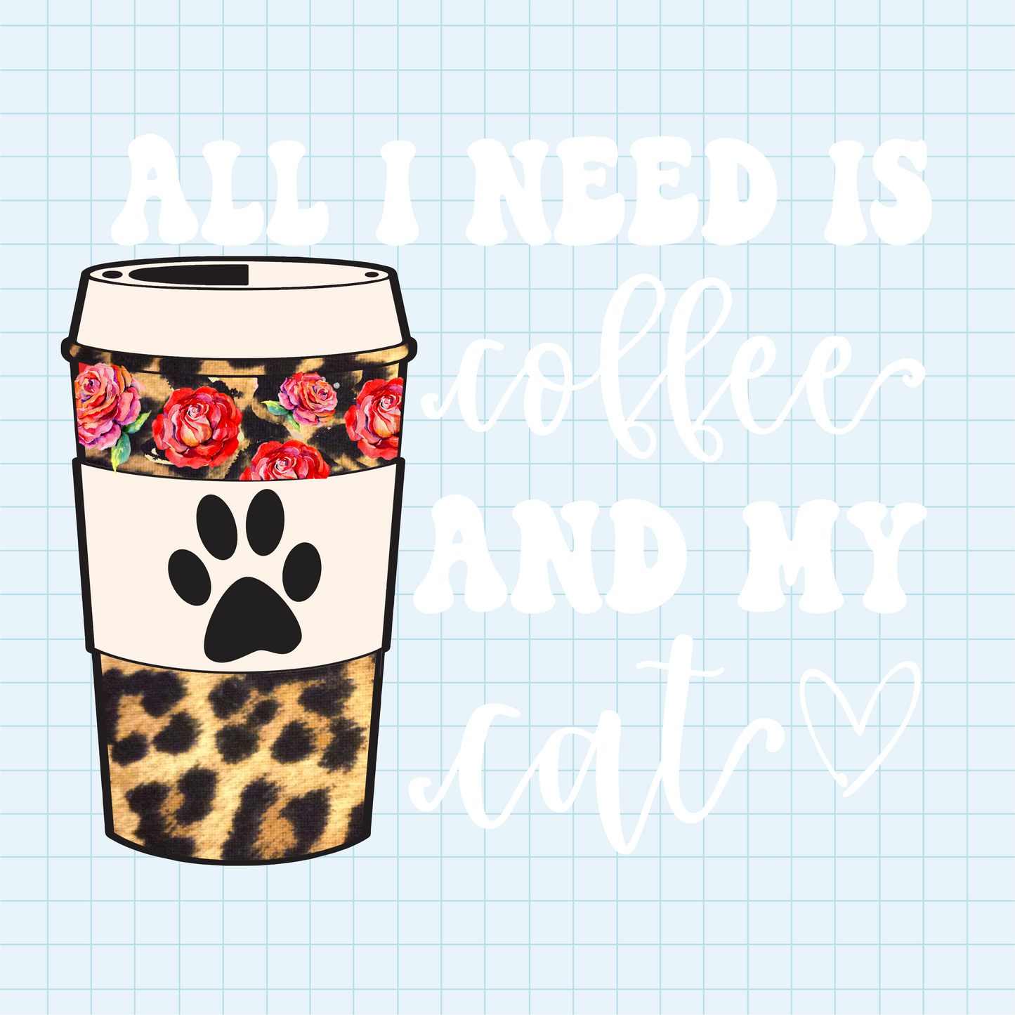 (s410) All I Need is Coffee and my Dog, Cat, Pets, Bunny