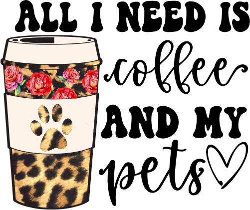 (s410-1) All I Need is Coffee and my Pets