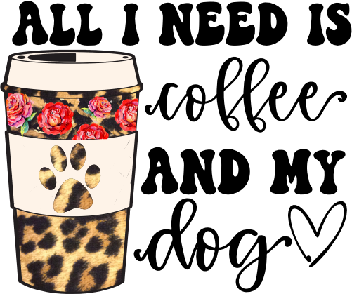 (410-1) All I Need is Coffee and my Dog