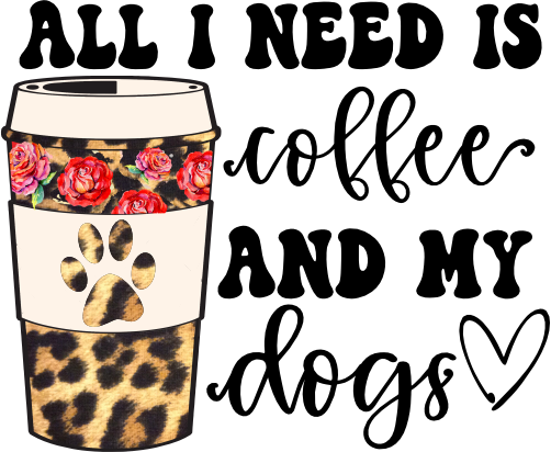 (410-1) All I Need is Coffee and my Dogs