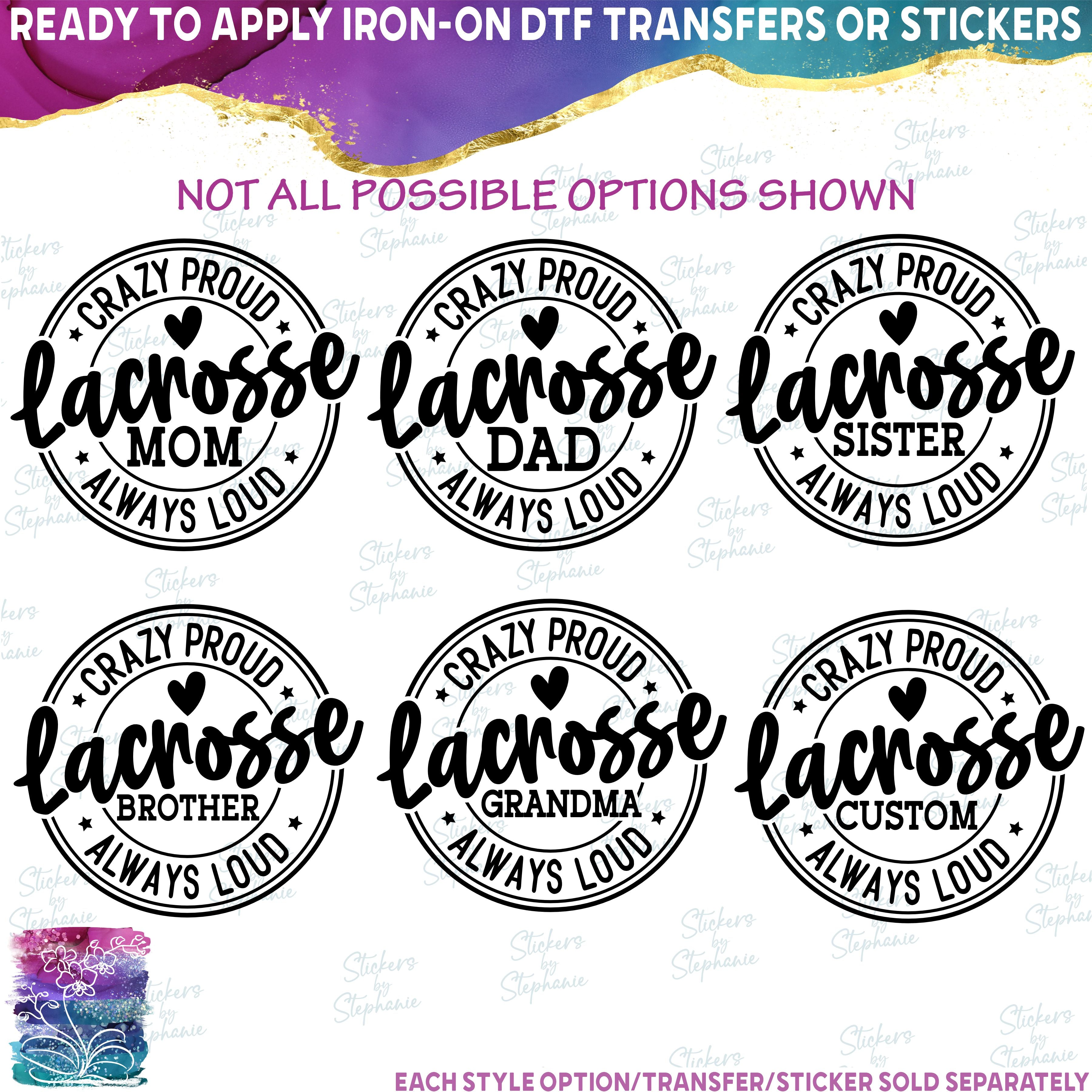 (s411-4A) Crazy Proud Always Loud Lacrosse Family Mom Custom