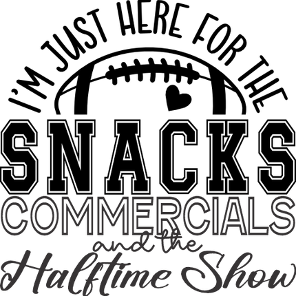 (s044-4U) I'm Just Here for the Snacks Commercials and the Halftime Show Football