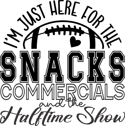 (s044-4U) I'm Just Here for the Snacks Commercials and the Halftime Show Football