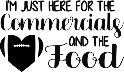 (s044-4J) I'm Just Here for the Food and Commercials Football