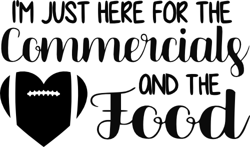 (s044-4J) I'm Just Here for the Food and Commercials Football