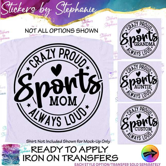 (s05-023) Crazy Proud Always Loud Sports Mom Family Custom Iron-On Transfer