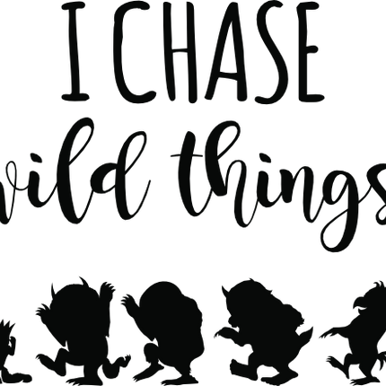 (s050-8A) I Chase Wild Things, I Tame Wild Things