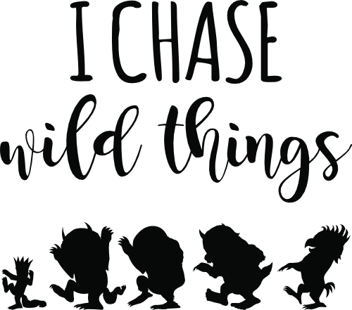 (s050-8A) I Chase Wild Things, I Tame Wild Things