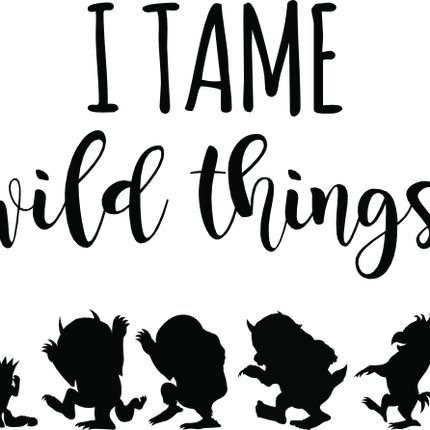 (s050-8A) I Chase Wild Things, I Tame Wild Things