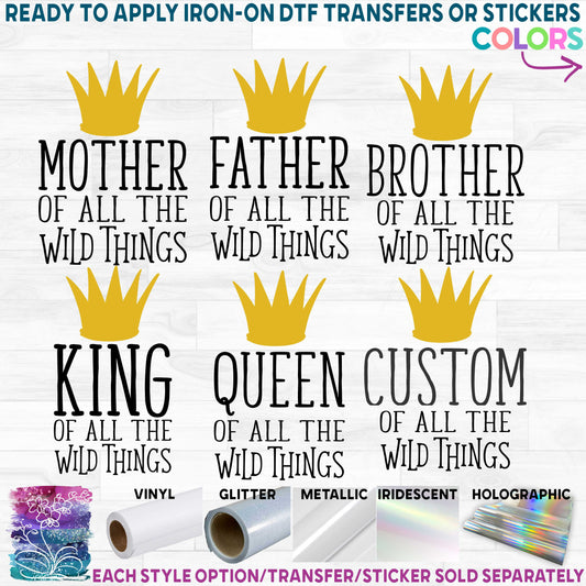 (s050-2A) Father Mother, King, Queen, of all the Wild Things Custom Text Printed Heat Transfer or Sticker