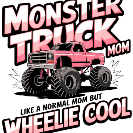 (051-05-1G) Monster Truck Mom Like a Normal Mom But Wheelie Cool