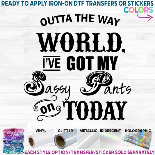 (s061-A) Outta the Way World I've Got my Sassy Pants On Printed Heat Transfer or Sticker