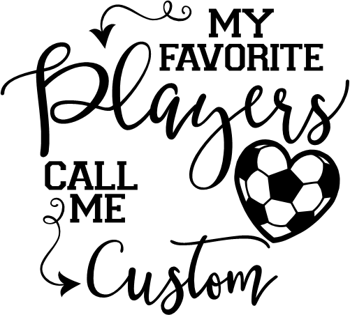 (067-07-1O) My Favorite Players Call Me Custom Soccer Iron-On Transfer