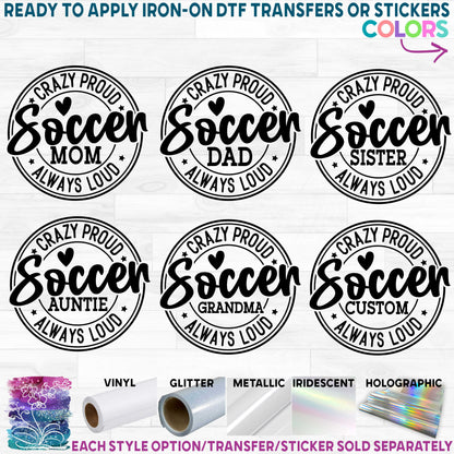 (s067-6C) Crazy Proud Always Loud Soccer Family Mom Printed Heat Transfer or Sticker