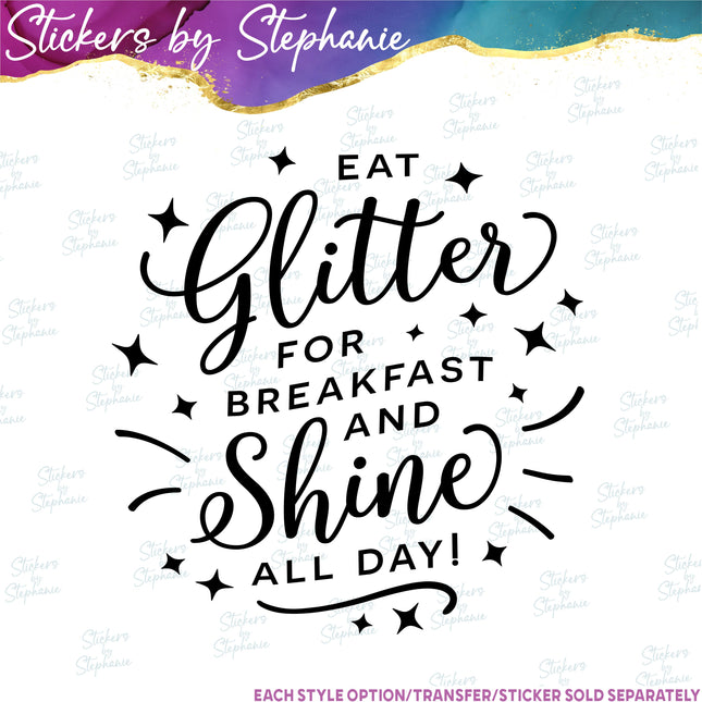 (s7-03-019) Eat Glitter for Breakfast Shine All Day Iron-On Transfer