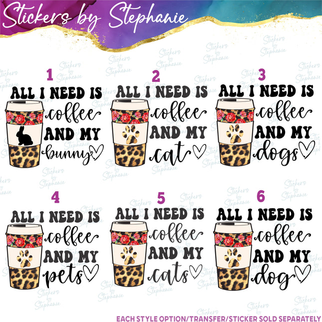 (s7-04-132) All I Need is Coffee and Bunny, Cats, Dogs, Pets Iron-On Transfer