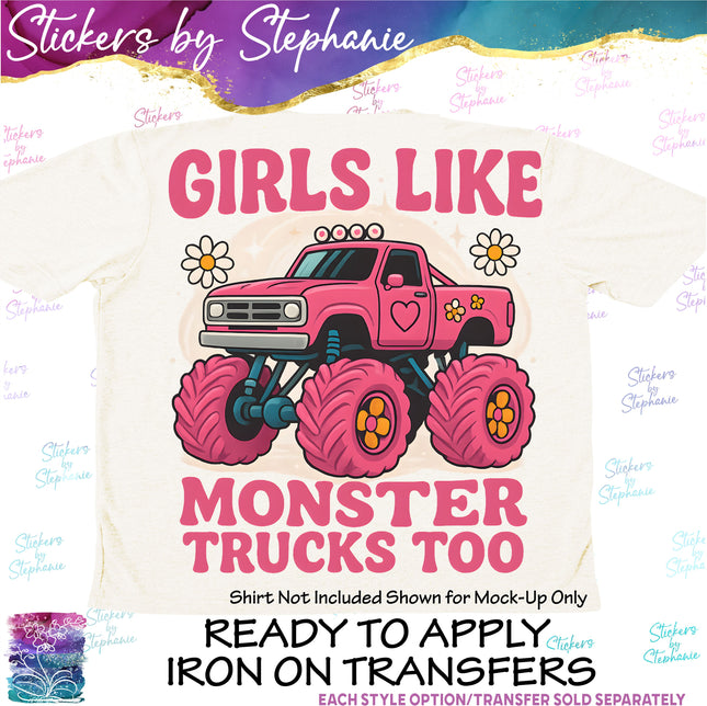 (s7-04-014) Girls Like Monster Trucks Too Iron-On Transfer