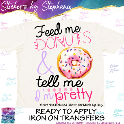 (s7-04-049) Feed Me Donuts Tell Me I'm Pretty Iron-On Transfer