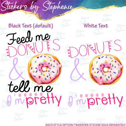 (s7-04-049) Feed Me Donuts Tell Me I'm Pretty Iron-On Transfer